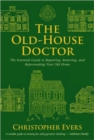 The Old-House Doctor : The Essential Guide to Repairing, Restoring, and Rejuvenating Your Old Home - Book