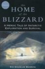 The Home of the Blizzard : A Heroic Tale of Antarctic Exploration and Survival - Book