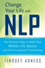 Change Your Life with MLP : The Powerful Way to Make Your Whole Life Better with Neuro-Linguistic Programming - Book