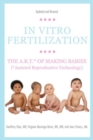 In Vitro Fertilization : The A.R.T. of Making Babies (Assisted Reproductive Technology) - Book