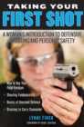 Taking Your First Shot : A Woman's Introduction to Defensive Shooting and Personal Safety - Book