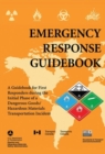 Emergency Response Guidebook : A Guidebook for First Responders during the Initial Phase of a Dangerous Goods/Hazardous Materials Transportation Incident - Book
