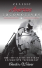 Classic American Locomotives : The 1909 Classic on Steam Locomotive Technology - eBook