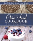 The Chia Seed Cookbook : Eat Well, Feel Great, Lose Weight - eBook