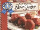 Our Favorite Slow-Cooker Recipes Cookbook : Serve Up Meals That Are Piping Hot, Delicious and Ready When You Are...And Your Slow Cooker Does All the Work! - Book