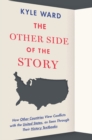 The Other Side Of The Story : How Other Countries View Conflicts With the United States, As Seen Through Their History Textbooks - Book