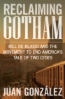 Reclaiming Gotham : Bill de Blasio and the Movement to End America's Tale of Two Cities - Book