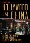 Hollywood in China : Behind the Scenes of the World's Largest Movie Market - Book