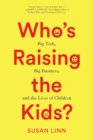 Who's Raising the Kids? : Big Tech, Big Business, and the Lives of Children - Book