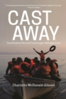 Cast Away : True Stories of Survival from Europe's Refugee Crisis - eBook