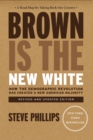 Brown Is The New White : How The Demographic Revolution Has Created a New American Majority - Book