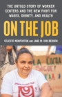 On the Job : The Untold Story of America's Work Centers and the New Fight for Wages, Dignity, and Health - Book