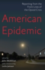 American Epidemic : Reporting from the Front Lines of the Opioid Crisis - Book