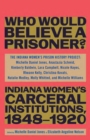 “Besides, Who Would Believe a Prisoner?” : Indiana Women’s Carceral Institutions, 1848–1920 - Book