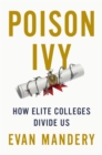 Poison Ivy : How Elite Colleges Divide Us - Book