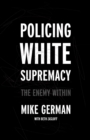 Policing White Supremacy : The Enemy Within - Book