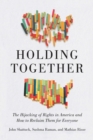 Holding Together : Why Our Rights Are Under Siege and How to Reclaim Them for Everyone - Book