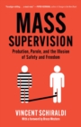 Mass Supervision : Probation, Parole, and the Illusion of Safety and Freedom - Book