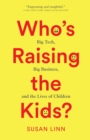 Who’s Raising the Kids? : Big Tech, Big Business, and the Lives of Children - Book