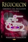 Regucalcin : Genomics, Cell Regulation & Disease - Book