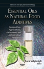 Essential Oils as Natural Food Additives : Composition, Applications, Antioxidant and Antimicrobial Properties - eBook