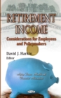 Retirement Income : Considerations for Employees and Policymakers - eBook