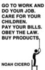 Go to work and do your job. Care for your children. Pay your bills. Obey the law. Buy products. - Book