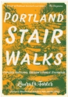 Portland Stair Walks : Explore Portland, Oregon's Public Stairways - eBook