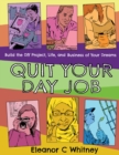 Quit Your Day Job : Build the DIY Project, Life, and Business of Your Dreams - Book