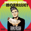 Defensive Eating With Morrissey : Vegan Recipes from the One You Left Behind - Book