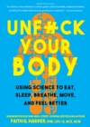 Unfuck Your Body : Using Science to Eat, Sleep, Breathe, Move, and Feel Better - Book