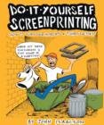DIY Screenprinting : How To Turn Your Home Into a T-Shirt Factory - eBook