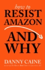 How To Resist Amazon And Why - Book