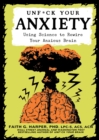 Unfuck Your Anxiety : Using Science to Rewire Your Anxious Brain - Book
