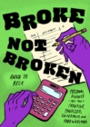 Broke, Not Broken : Personal Finance for the Creative, Confused, Underpaid, and Overwhelmed - Book