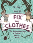 Fix Your Clothes : The Sustainable Magic of Mending, Patching, and Darning - eBook