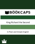 King Richard the Second in Plain and Simple English (a Modern Translation and the Original Version) - Book
