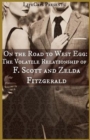 On the Road to West Egg : The Volatile Relationship of F. Scott and Zelda Fitzgerald - Book