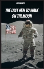 The Last Men to Walk on the Moon : The Story Behind America's Last Walk on the Moon - Book