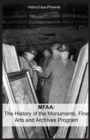 Mfaa : The History of the Monuments, Fine Arts and Archives Program (Also Known as Monuments Men) - Book