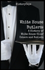 White House Butlers : A History of White House Chief Ushers and Butlers - Book