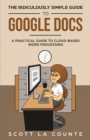 The Ridiculously Simple Guide to Google Docs : A Practical Guide to Cloud-Based Word Processing - Book