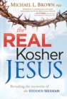 The Real Kosher Jesus : Revealing the Mysteries of the Hidden Messiah - eBook