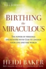 Birthing the Miraculous : The Power of Personal Encounters with God to Change Your Life and the World - Book