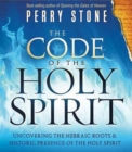 The Code of the Holy Spirit : Uncovering the Hebraic Roots and Historic Presence of the Holy Spirit - Book