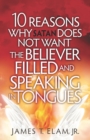 10 Reasons Satan Does Not Want the Believer Filled and Speaking in Tongues - eBook
