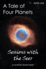 A Tale of Four Planets Book One : Sessions with the Seer - Book