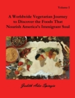 A Worldwide Vegetarian Journey to Discover the Foods That Nourish America's Immigrant Soul : Volume 1 - Book