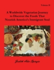 A Worldwide Vegetarian Journey to Discover the Foods That Nourish America's Immigrant Soul : Volume 2 - Book