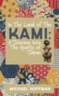 In the Land of the Kami : A Journey Into the Hearts of Japan - Book
